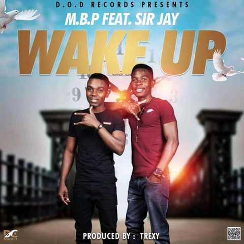 M.B.P Ft Sir Jay-Wake Up (Prod. Trexy)