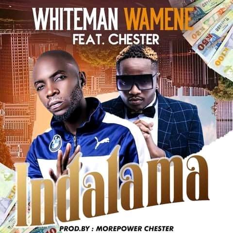 Whiteman Wamene Ft Chester-Indalama (MP3 Download)